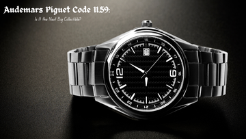 Audemars Piguet Code 11.59: Is It the Next Big Collectible?