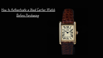 How to Authenticate a Used Cartier Watch Before Purchasing