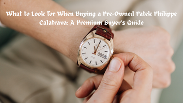 What to Look for When Buying a Pre-Owned Patek Philippe Calatrava: A Premium Buyer’s Guide