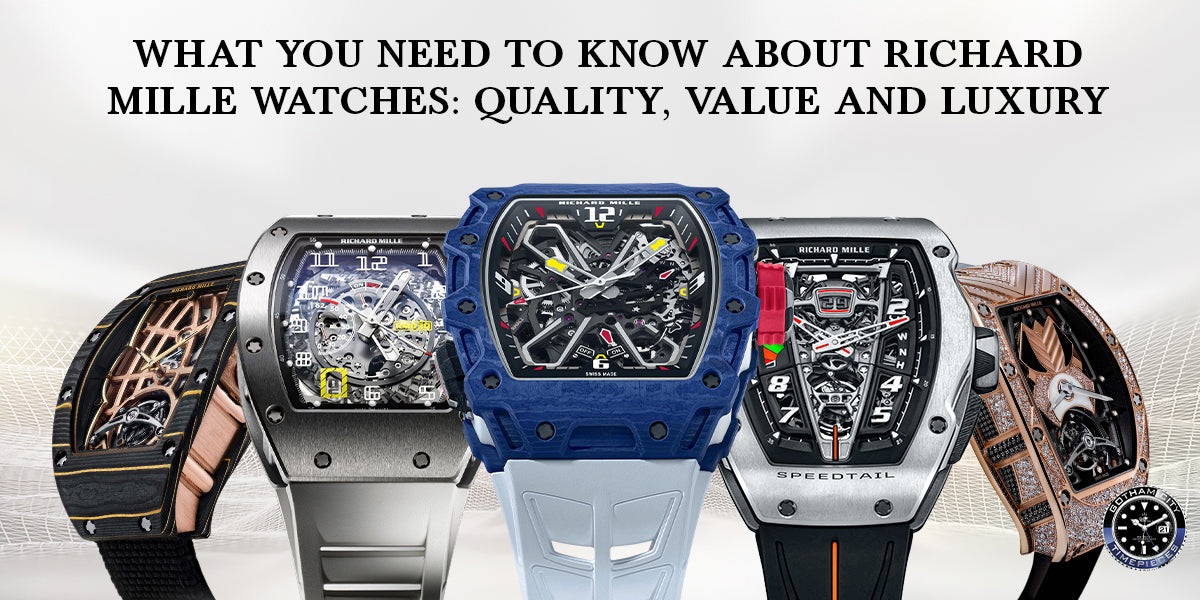 What You Need to Know About Richard Mille Watches: Quality, Value and